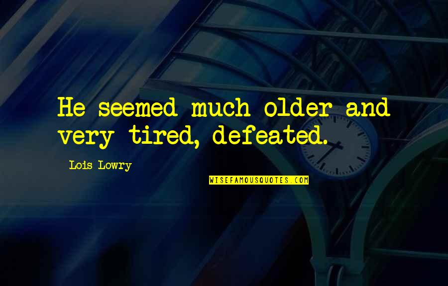 Dr Peter Venkman Quotes By Lois Lowry: He seemed much older and very tired, defeated. Dr Peter Venkman Quotes By Lois Lowry: He seemed much older and very tired, defeated.