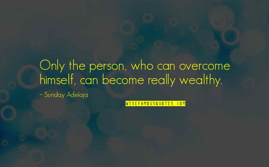 Dr Phil Mcgraw Quotes By Sunday Adelaja: Only the person, who can overcome himself, can