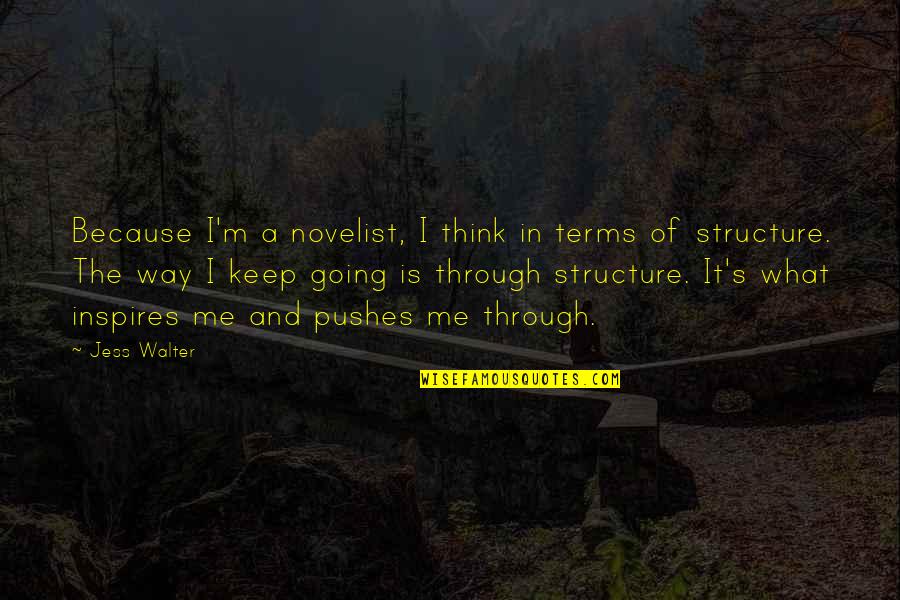 Dr Prefix Quotes By Jess Walter: Because I'm a novelist, I think in terms Dr Prefix Quotes By Jess Walter: Because I'm a novelist, I think in terms