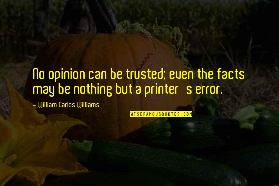 Dr Prefix Quotes By William Carlos Williams: No opinion can be trusted; even the facts Dr Prefix Quotes By William Carlos Williams: No opinion can be trusted; even the facts