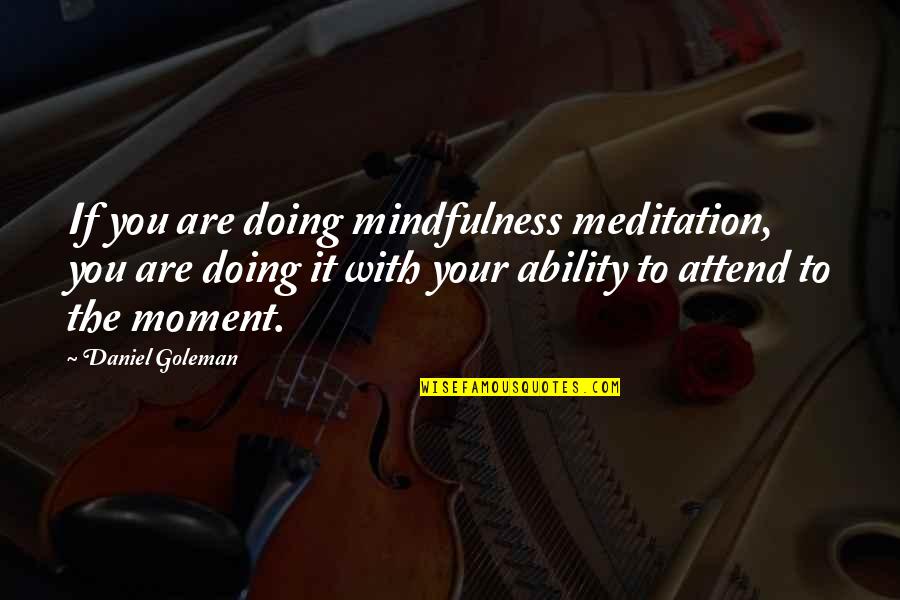 Dr Qadri Quotes By Daniel Goleman: If you are doing mindfulness meditation, you are