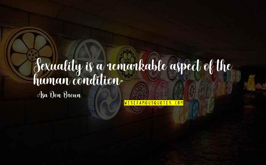 Dr Quotes By Asa Don Brown: Sexuality is a remarkable aspect of the human