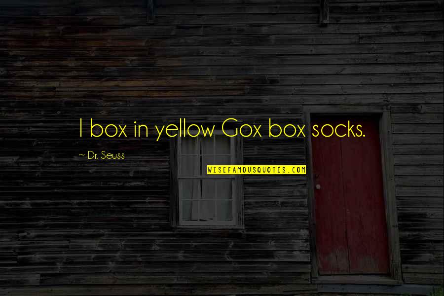 Dr Quotes By Dr. Seuss: I box in yellow Gox box socks.