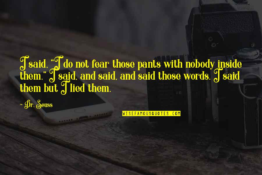 Dr Quotes By Dr. Seuss: I said, "I do not fear those pants