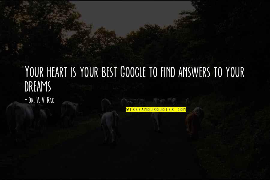 Dr Quotes By Dr. V. V. Rao: Your heart is your best Google to find