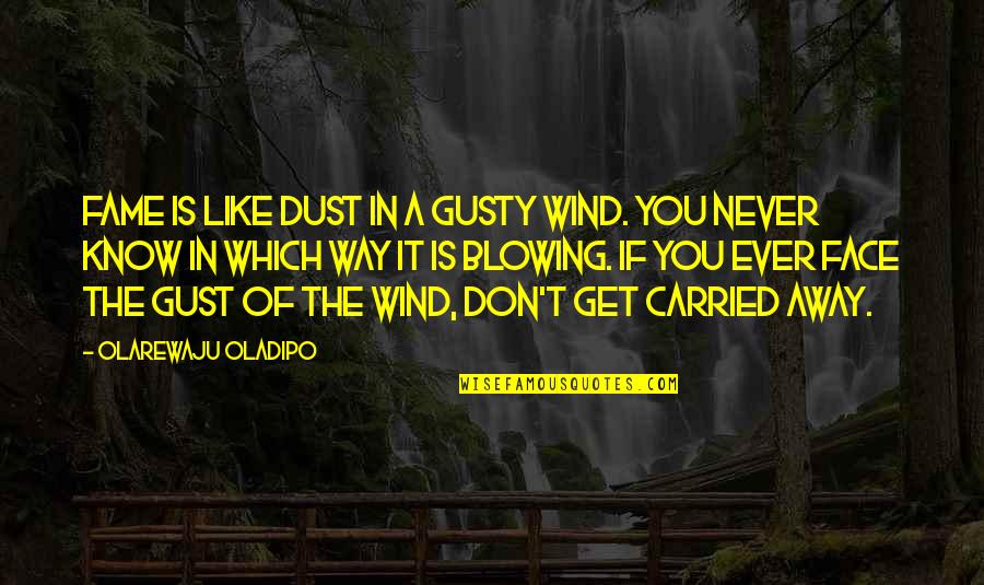 Dr Quotes By Olarewaju Oladipo: Fame is like dust in a gusty wind.