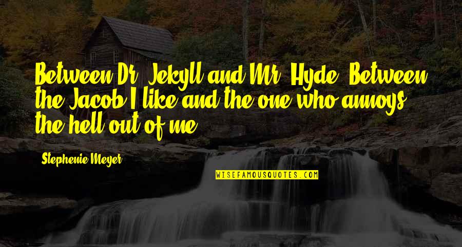 Dr Quotes By Stephenie Meyer: Between Dr. Jekyll and Mr. Hyde. Between the