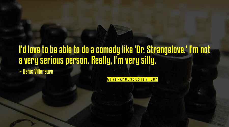 Dr.radhakrishnan Quotes By Denis Villeneuve: I'd love to be able to do a Dr.radhakrishnan Quotes By Denis Villeneuve: I'd love to be able to do a