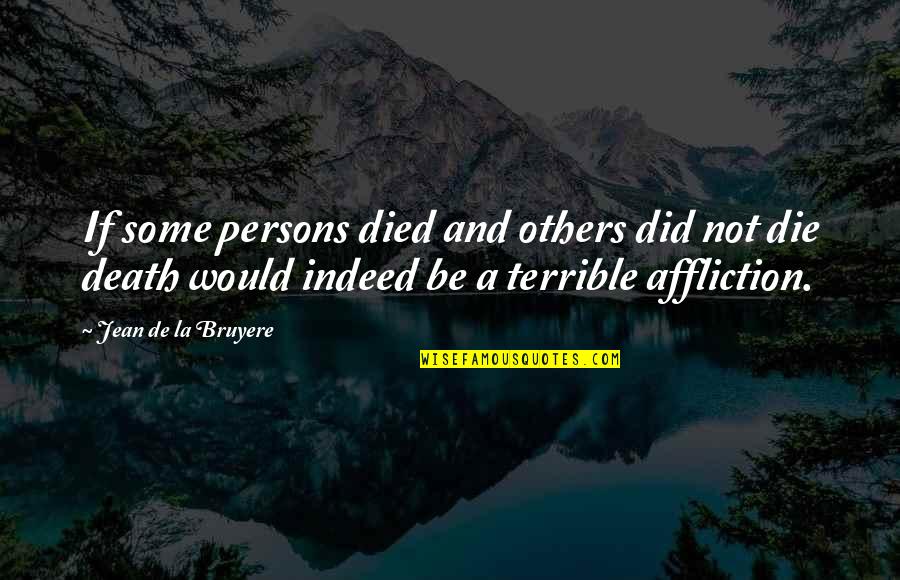 Dr.radhakrishnan Quotes By Jean De La Bruyere: If some persons died and others did not