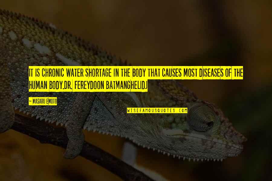 Dr.radhakrishnan Quotes By Masaru Emoto: It is chronic water shortage in the body Dr.radhakrishnan Quotes By Masaru Emoto: It is chronic water shortage in the body