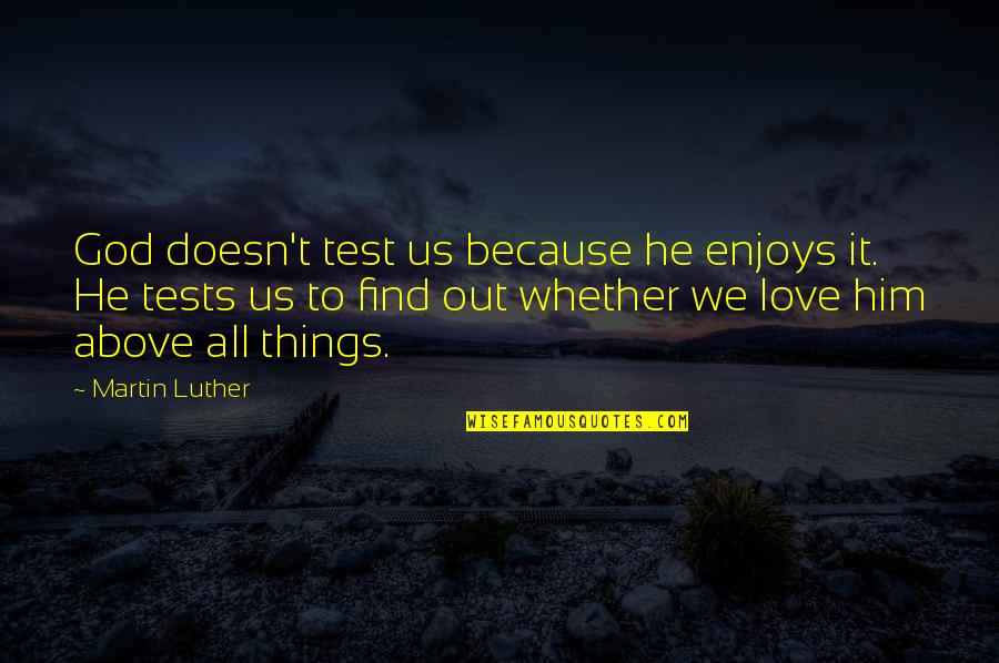 Dr Rahul Jandial Quotes By Martin Luther: God doesn't test us because he enjoys it.