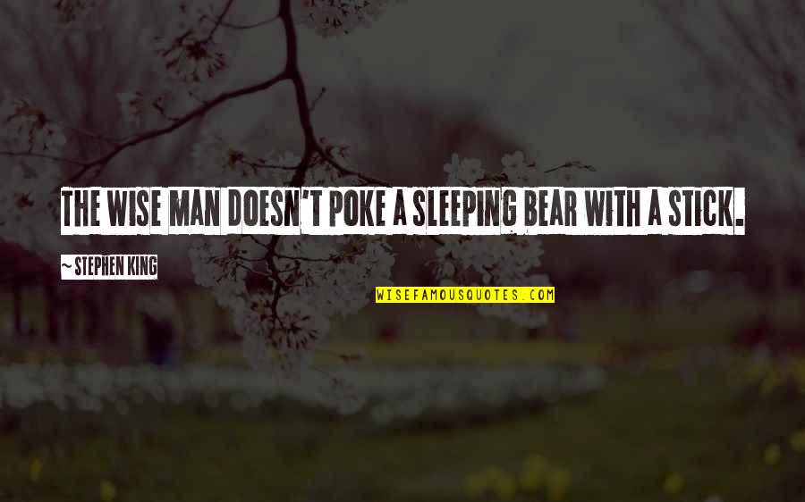 Dr Rahul Jandial Quotes By Stephen King: The wise man doesn't poke a sleeping bear