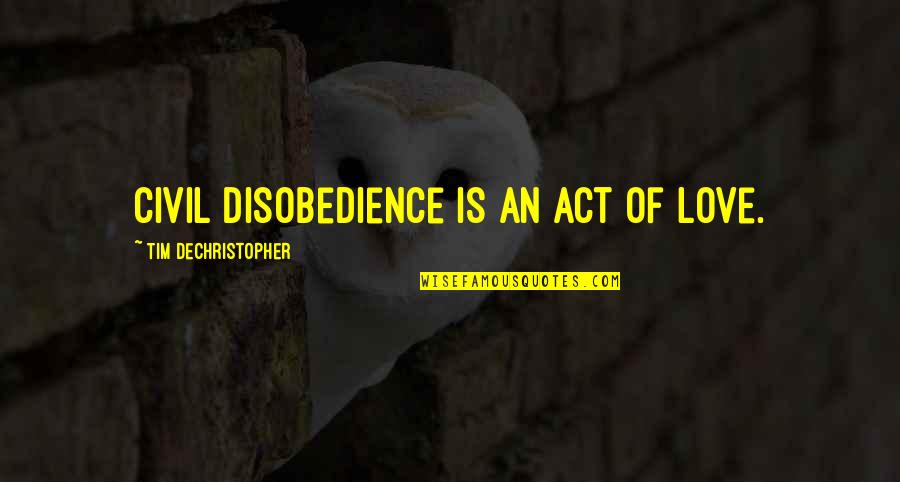 Dr Ralph Linton Quotes By Tim DeChristopher: Civil disobedience is an act of love.