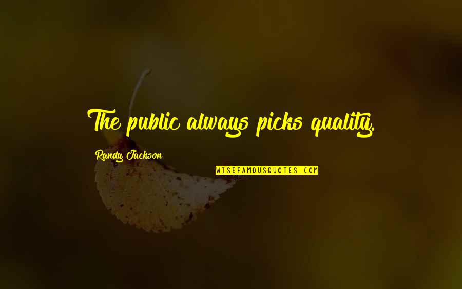 Dr Reddy Quote Quotes By Randy Jackson: The public always picks quality. Dr Reddy Quote Quotes By Randy Jackson: The public always picks quality.