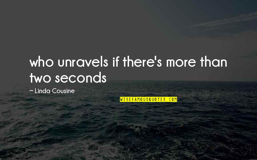 Dr Rev Stephanie Rutt Quotes By Linda Cousine: who unravels if there's more than two seconds Dr Rev Stephanie Rutt Quotes By Linda Cousine: who unravels if there's more than two seconds