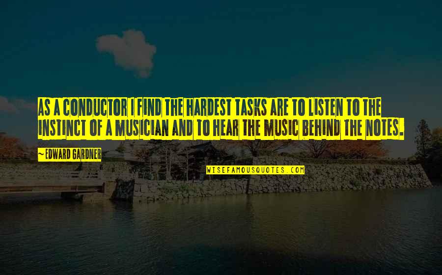 Dr Richard Nygard Quotes By Edward Gardner: As a conductor I find the hardest tasks Dr Richard Nygard Quotes By Edward Gardner: As a conductor I find the hardest tasks
