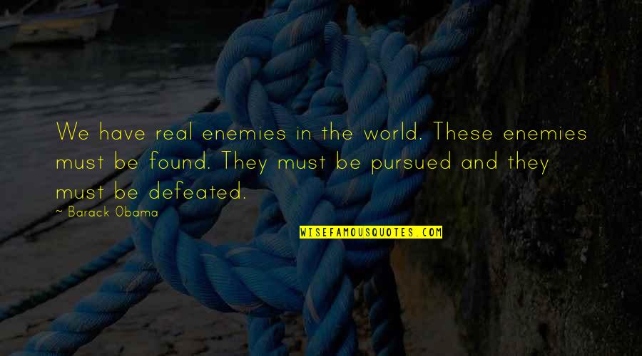 Dr Richard Schulze Quotes By Barack Obama: We have real enemies in the world. These