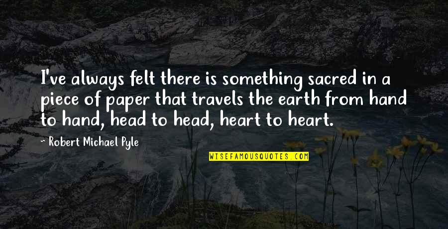 Dr Richard Schulze Quotes By Robert Michael Pyle: I've always felt there is something sacred in