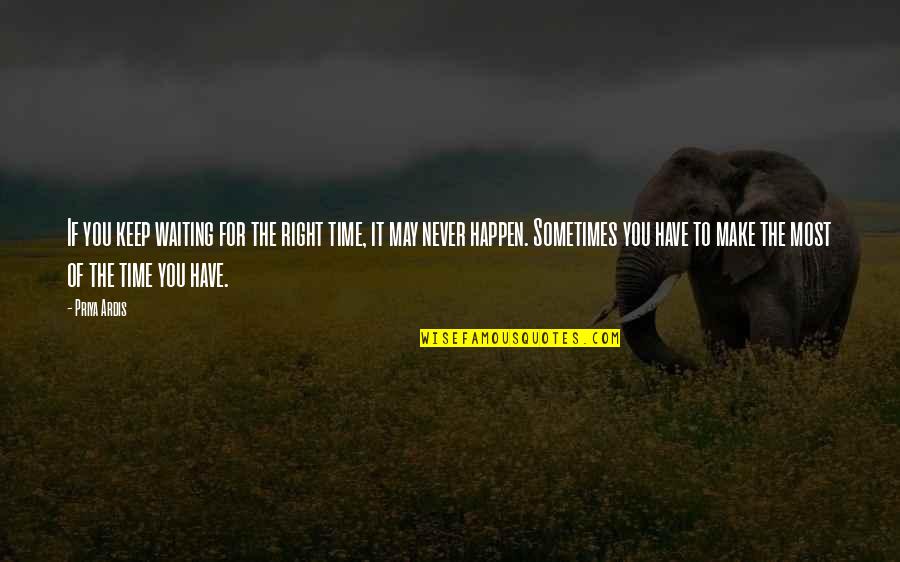 Dr Riek Machar Quotes By Priya Ardis: If you keep waiting for the right time, Dr Riek Machar Quotes By Priya Ardis: If you keep waiting for the right time,