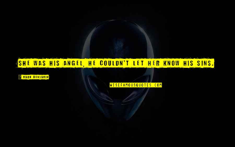 Dr Robert Cialdini Quotes By Mark Benjamin: She was his angel, he couldn't let her Dr Robert Cialdini Quotes By Mark Benjamin: She was his angel, he couldn't let her