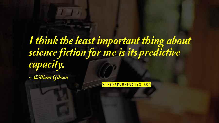 Dr Robert Cialdini Quotes By William Gibson: I think the least important thing about science Dr Robert Cialdini Quotes By William Gibson: I think the least important thing about science