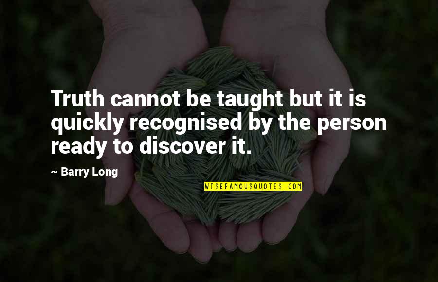Dr. Robert Hare Quotes By Barry Long: Truth cannot be taught but it is quickly