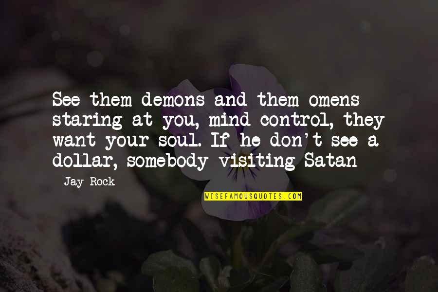 Dr Robert Ley Quotes By Jay Rock: See them demons and them omens staring at