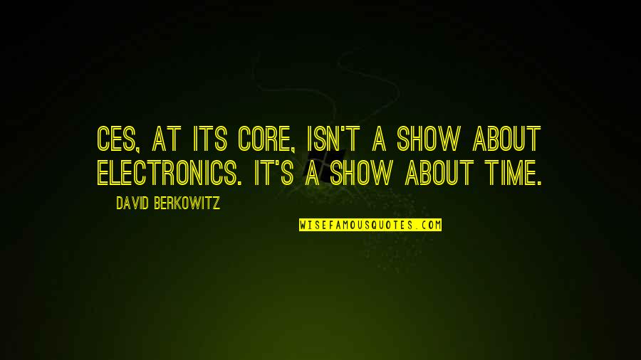 Dr Robert Romano Quotes By David Berkowitz: CES, at its core, isn't a show about