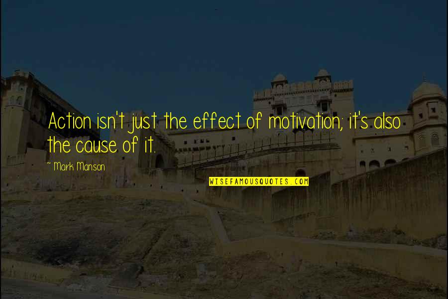 Dr Ronald Chevalier Quotes By Mark Manson: Action isn't just the effect of motivation; it's
