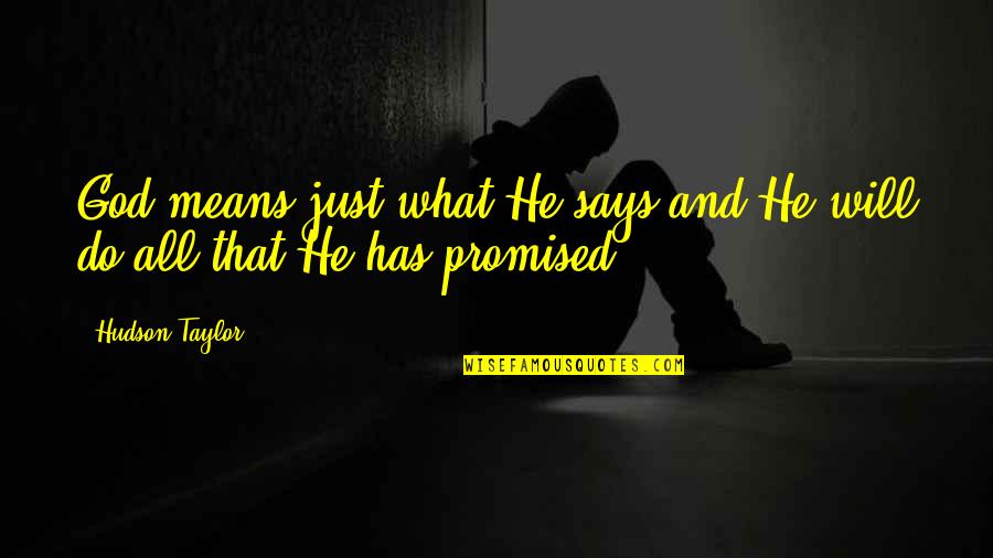 Dr Ruth Best Quotes By Hudson Taylor: God means just what He says and He