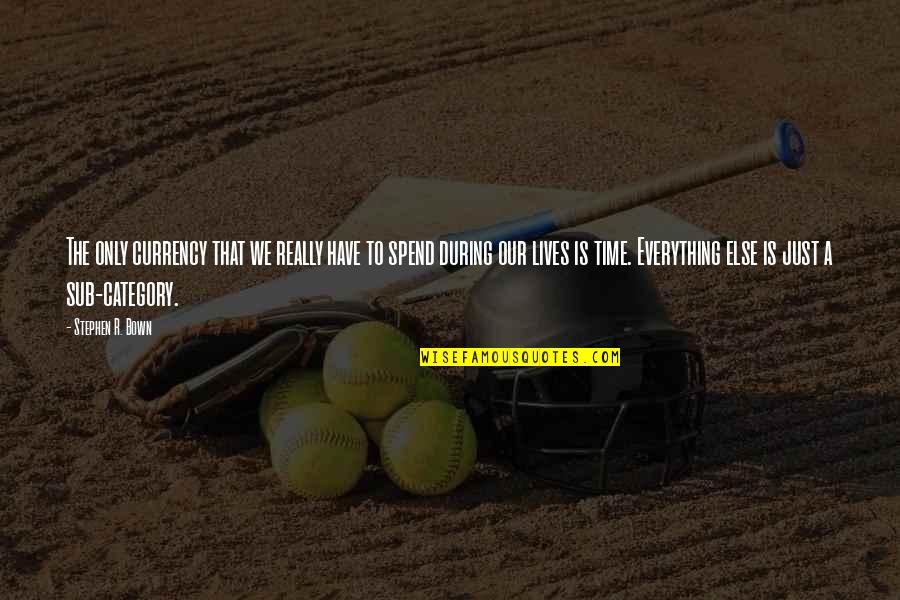 Dr Ruth Best Quotes By Stephen R. Bown: The only currency that we really have to Dr Ruth Best Quotes By Stephen R. Bown: The only currency that we really have to