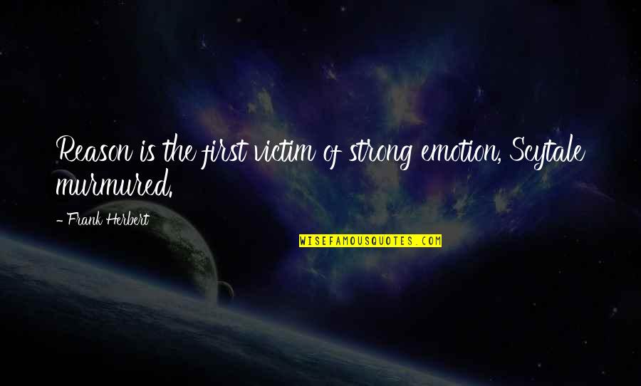 Dr Ruth Segomotsi Mompati Quotes By Frank Herbert: Reason is the first victim of strong emotion,