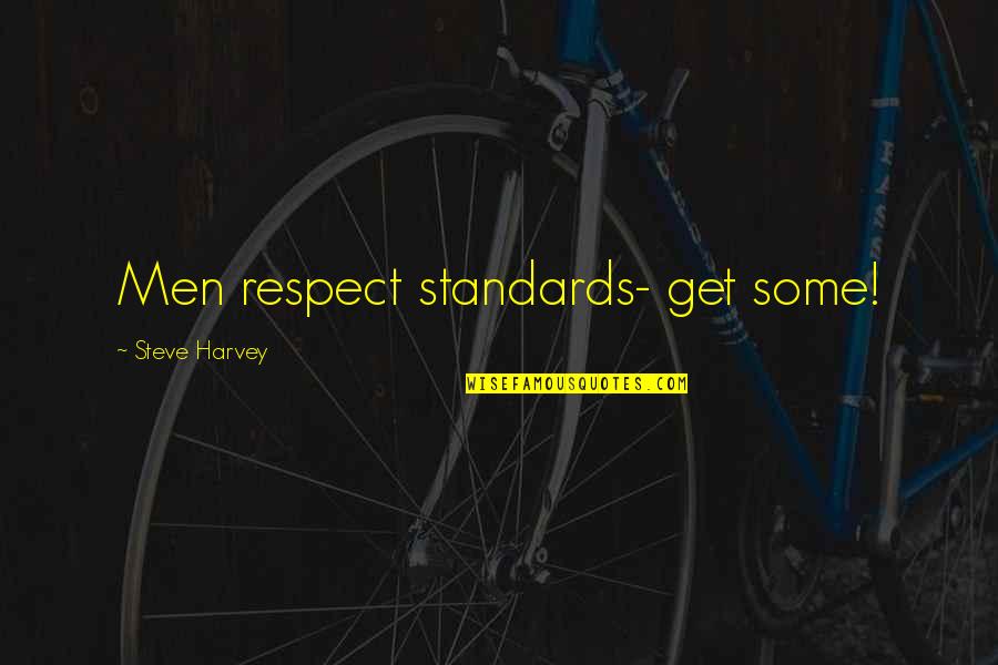 Dr. Sam Chand Quotes By Steve Harvey: Men respect standards- get some!