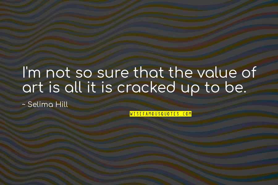 Dr Sasaki Quotes By Selima Hill: I'm not so sure that the value of