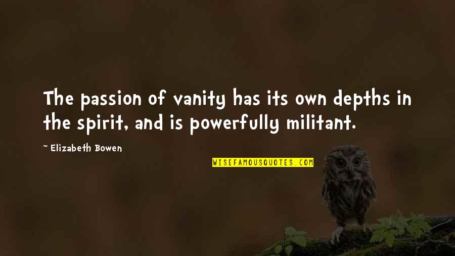Dr Sean Maguire Quotes By Elizabeth Bowen: The passion of vanity has its own depths