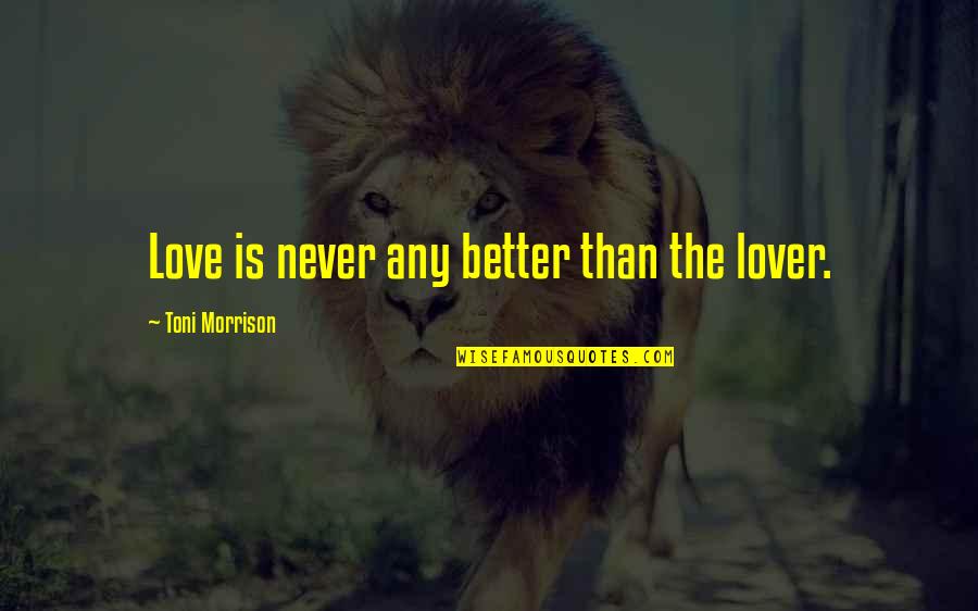 Dr Seuss Books And Quotes By Toni Morrison: Love is never any better than the lover.