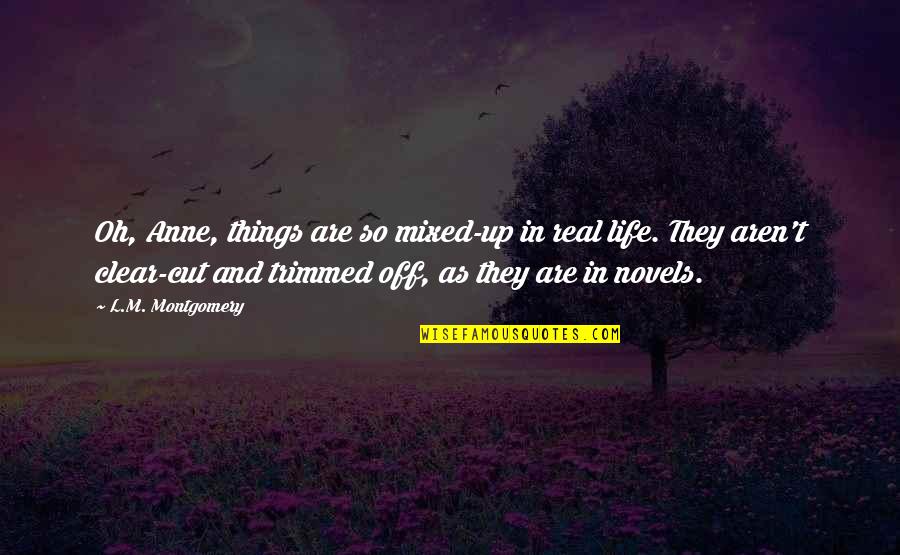 Dr Seuss Happy Birthday Quotes By L.M. Montgomery: Oh, Anne, things are so mixed-up in real Dr Seuss Happy Birthday Quotes By L.M. Montgomery: Oh, Anne, things are so mixed-up in real