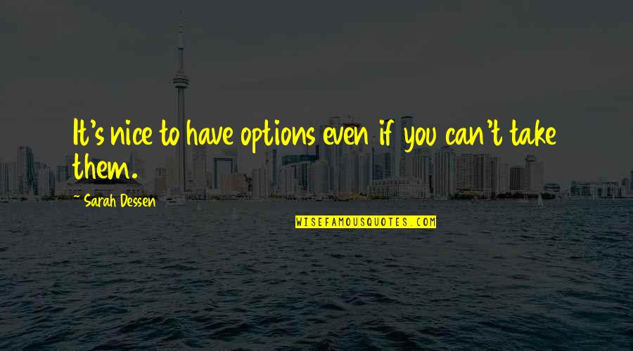Dr Seuss Happy Birthday Quotes By Sarah Dessen: It's nice to have options even if you Dr Seuss Happy Birthday Quotes By Sarah Dessen: It's nice to have options even if you