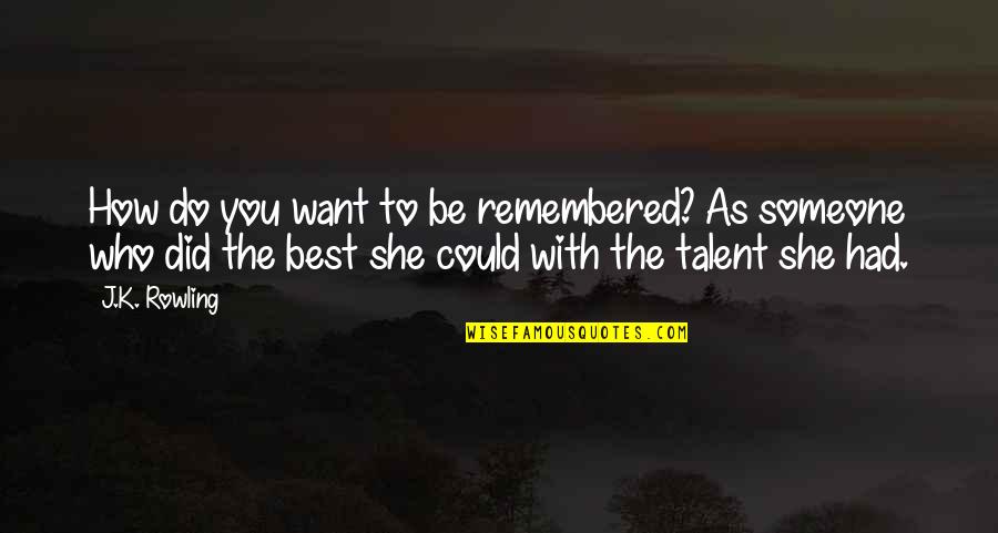 Dr Seuss Here Or There Or Anywhere Quote Quotes By J.K. Rowling: How do you want to be remembered?~As someone