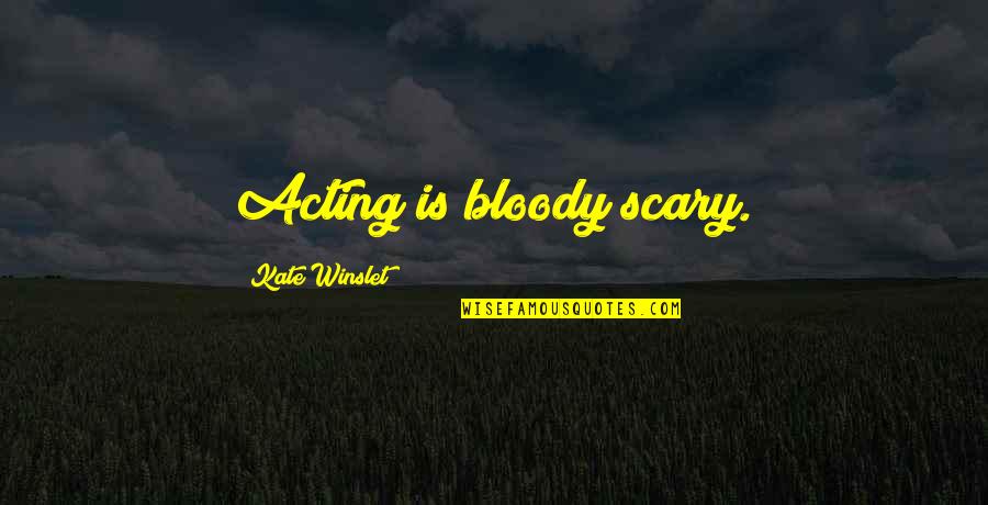 Dr Seuss Here Or There Or Anywhere Quote Quotes By Kate Winslet: Acting is bloody scary.