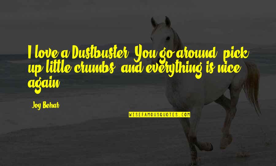Dr Seuss Kindness Quotes By Joy Behar: I love a Dustbuster. You go around, pick Dr Seuss Kindness Quotes By Joy Behar: I love a Dustbuster. You go around, pick