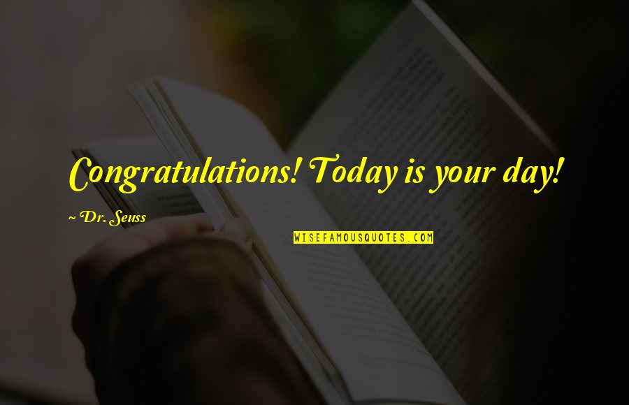 Dr Seuss Life Quotes By Dr. Seuss: Congratulations! Today is your day!