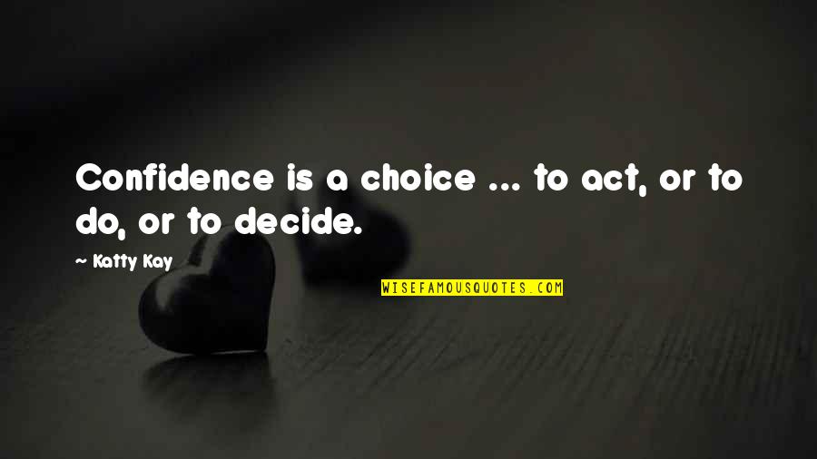 Dr Seuss Nose Book Quotes By Katty Kay: Confidence is a choice ... to act, or