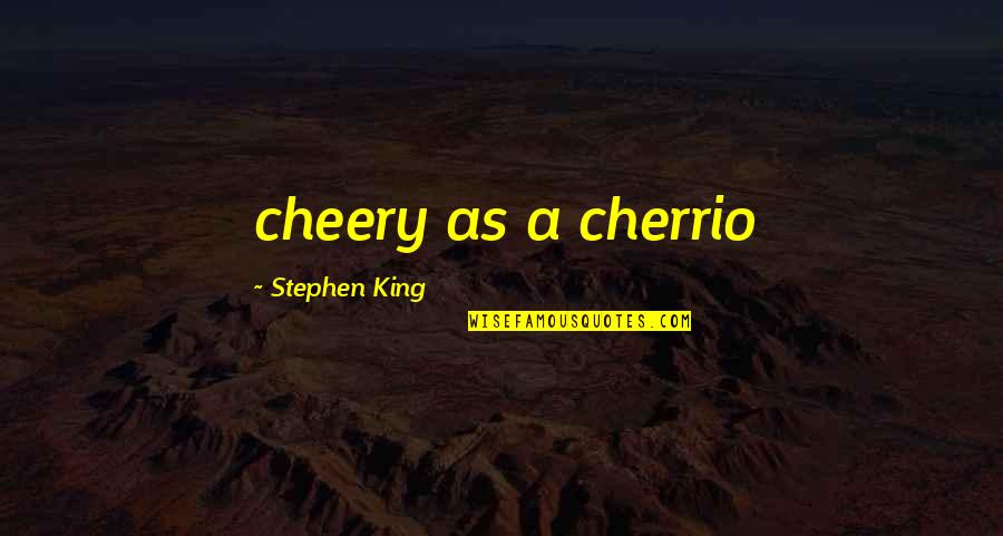 Dr Seuss Nose Book Quotes By Stephen King: cheery as a cherrio