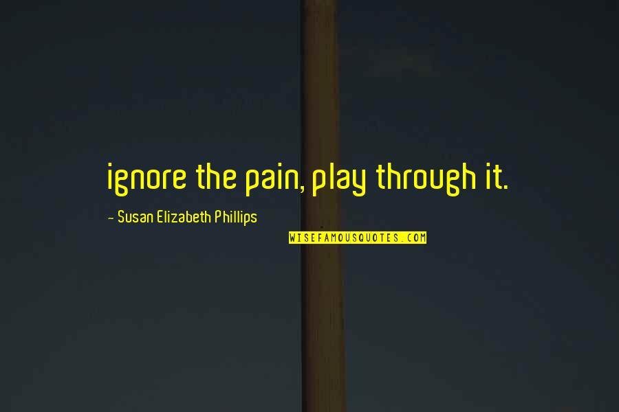 Dr Seuss Resilience Quotes By Susan Elizabeth Phillips: ignore the pain, play through it.