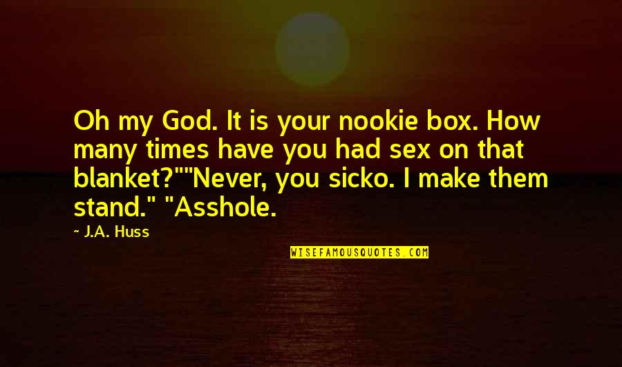 Dr Seuss School Quotes By J.A. Huss: Oh my God. It is your nookie box.