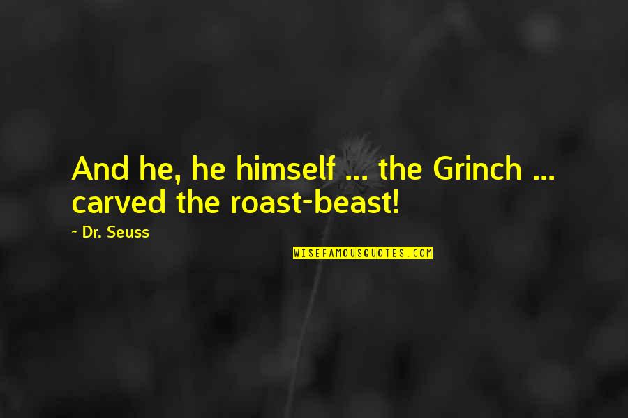 Dr Seuss The Grinch Quotes By Dr. Seuss: And he, he himself ... the Grinch ...