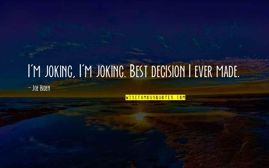 Dr Seuss The Places Youll Go Quotes By Joe Biden: I'm joking, I'm joking. Best decision I ever