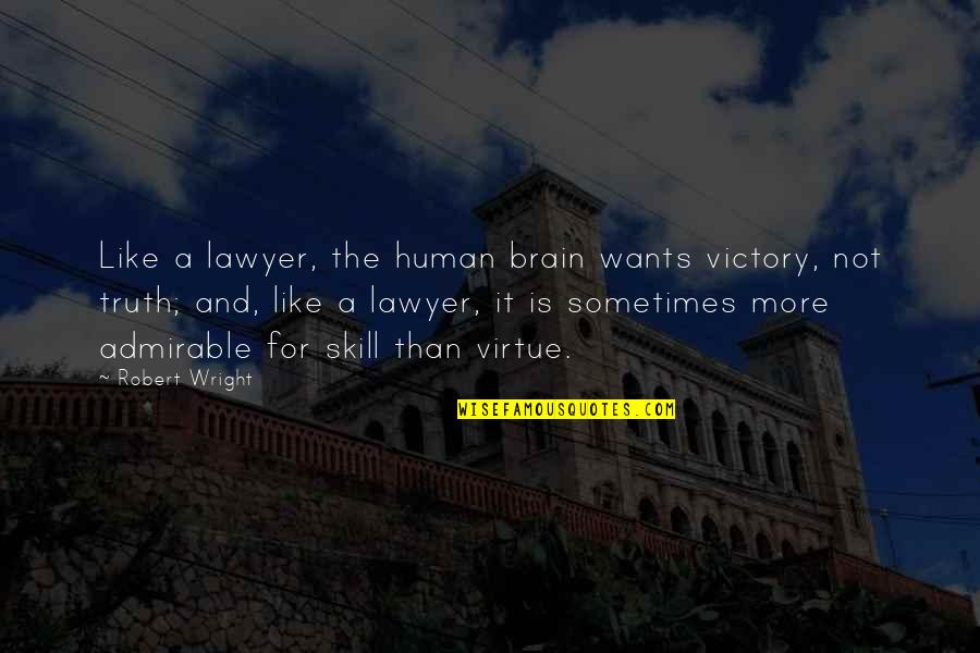 Dr Seuss Travel Quotes By Robert Wright: Like a lawyer, the human brain wants victory,