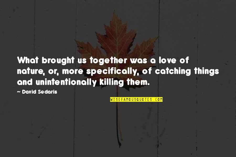 Dr Shanta Quotes By David Sedaris: What brought us together was a love of
